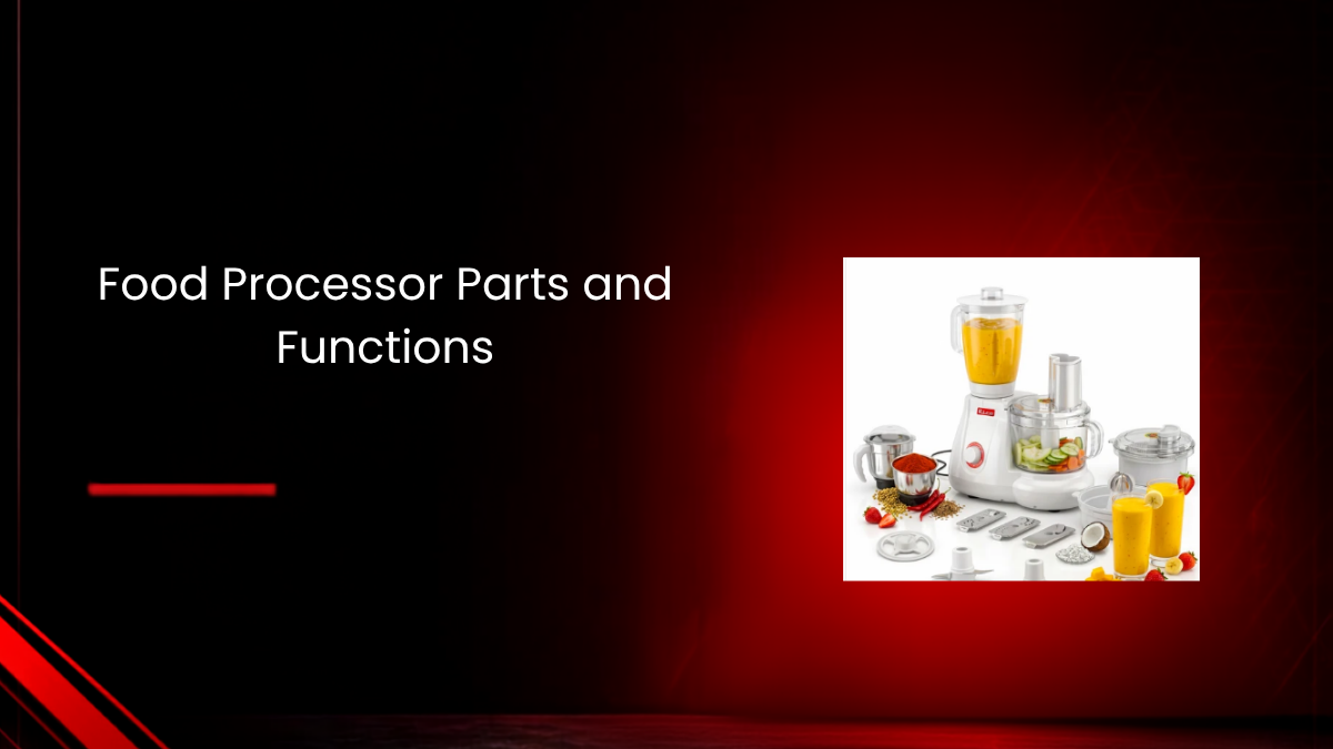 Food Processor Parts and Functions: A Complete Breakdown