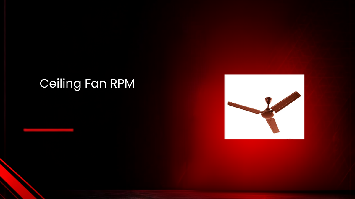 Ceiling Fan RPM: What It Means and Why It Matters When Buying a Fan