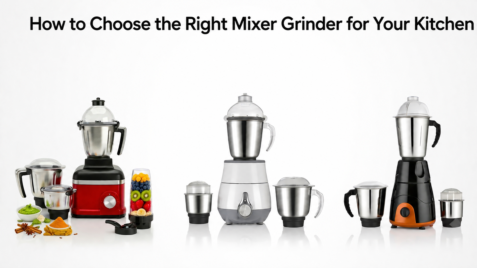 How to Choose the Right Mixer Grinder for Your Kitchen: 550W vs 750W vs 1000W