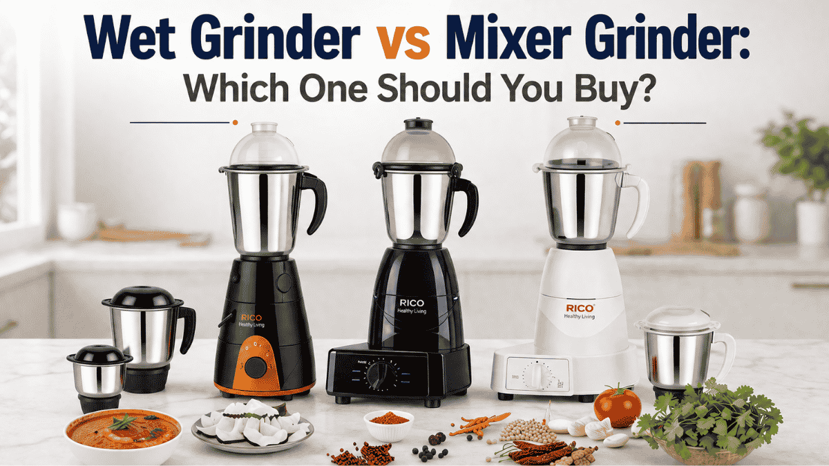 Wet Grinder vs Mixer Grinder: Which One Should You Buy?