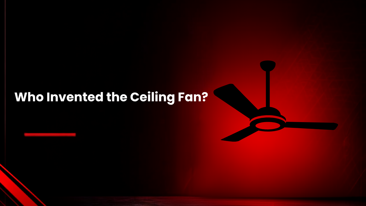Who Invented the Ceiling Fan? The Complete History Behind This Everyday Appliance