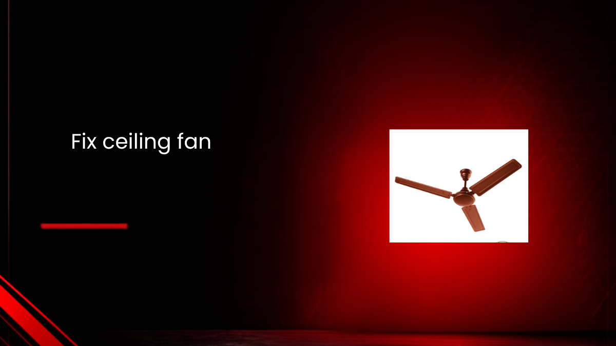 How to Fix Ceiling Fan Problems: Common Issues & Tips